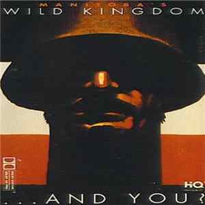 Manitoba's Wild Kingdom - ...And You? FLAC