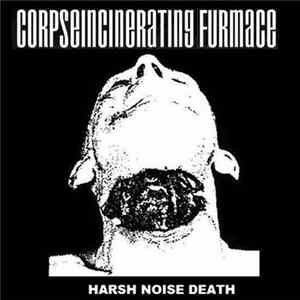 Corpseincinerating Furmace - Harsh Noise Death FLAC