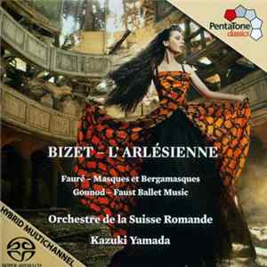 Bizet / Fauré / Gounod – Orchestre De La Suisse Romande, Kazuki Yamada - L'Arlésienne / Masques Et Bergamasques / Faust Ballet Music FLAC