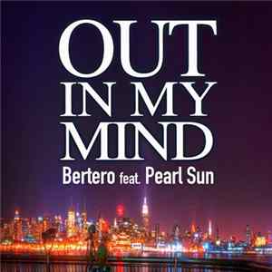 Bertero Feat. Pearl Sun - Out Of My Mind FLAC