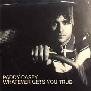 Paddy Casey - Whatever Gets You True FLAC