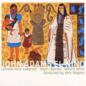 John Adams - Lorraine Hunt Lieberson, Dawn Upshaw, Willard White, Kent Nagano - El Niño FLAC