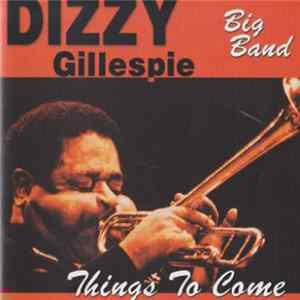 Dizzy Gillespie Big Band - Things To Come FLAC