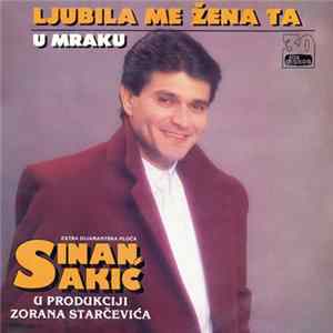 Sinan Sakić - Ljubila Me Žena Ta / U Mraku FLAC