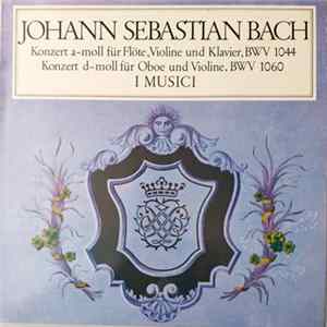 Johann Sebastian Bach, I Musici, Severino Gazzelloni, Roberto Michelucci, Maria Teresa Garatti, Leo Driehuys - Konzert A-Moll Für Flöte, Violine Und Klavier, BWV 1044 / Konzert D-Moll Für Oboe Und Violine, BWV 1060 FLAC