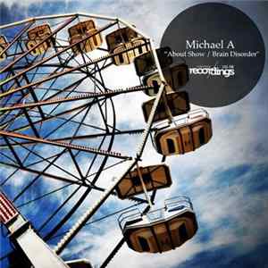 Michael A - About Show / Brain Disorder FLAC
