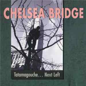 Chelsea Bridge - Tatamagouche... Next Left FLAC