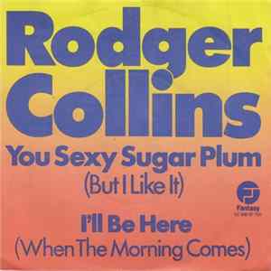 Rodger Collins - You Sexy Sugar Plum (But I Like It) / I'll Be Here (When The Morning Comes) FLAC