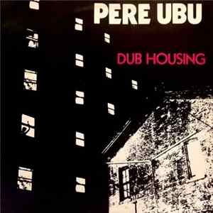 Pere Ubu - Dub Housing FLAC