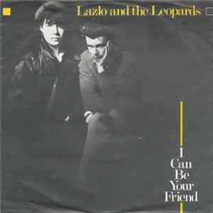 Lazlo And The Leopards - I Can Be Your Friend / 3 Hrs Later FLAC