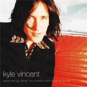 Kyle Vincent - Wake Me Up (When The World's Worth Waking Up For) FLAC