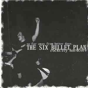 The Six Bullet Plan - So Far Away From Better Days - Demo 2004 FLAC