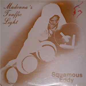 Squamous Eddy - Madonna's Traffic Light FLAC
