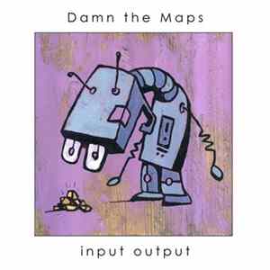 Damn The Maps - Input Output FLAC