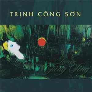 Trịnh Công Sơn - Lời Của Giòng Sông FLAC