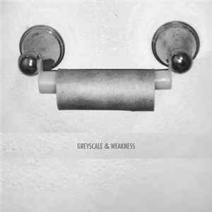 Greyscale , Weakness - Greyscale & Weakness FLAC