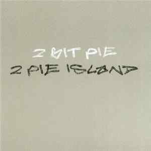 2 Bit Pie - 2 Pie Island FLAC