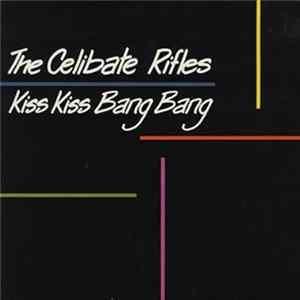 The Celibate Rifles - Kiss Kiss Bang Bang FLAC