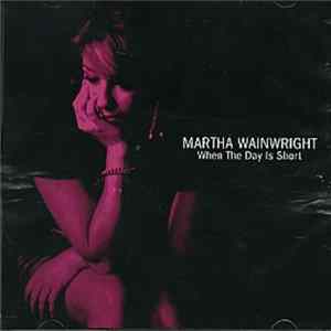 Martha Wainwright - When The Day Is Short FLAC