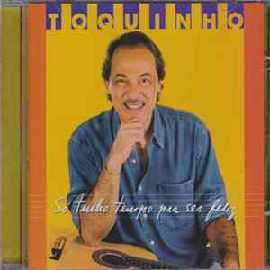 Toquinho - Só Tenho Tempo Pra Ser Feliz FLAC