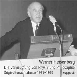 Werner Heisenberg - Die Verknüpfung Von Physik Und Philosophie - Originaltonaufnahmen 1951-1967 FLAC