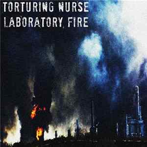 Torturing Nurse / Laboratory Fire - Torturing Nurse / Laboratory Fire FLAC