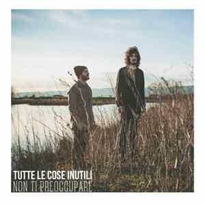 Tutte Le Cose Inutili - Non Ti Preoccupare FLAC