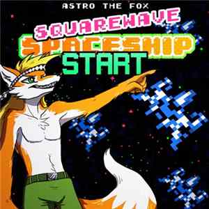 Astro The Fox - SQUAREWAVE SPACESHIP START FLAC
