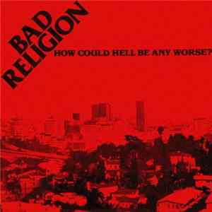 Bad Religion - How Could Hell Be Any Worse? FLAC