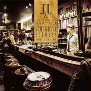 JJ & The Acoustic Machine - Somewhere Between Saturday And Sunday FLAC