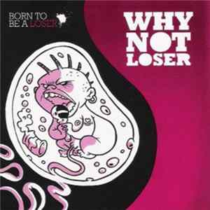 Why Not Loser - Born To Be A Loser FLAC