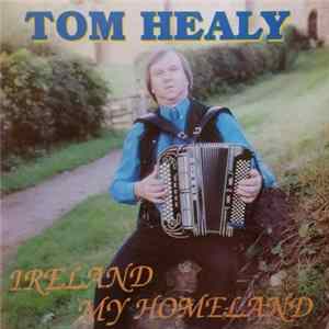 Tom Healy - Ireland My Homeland FLAC