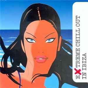 Various - Extreme Chill Out In Ibiza FLAC