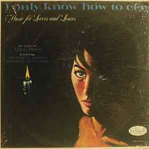 Alice Darr - I Only Know How To Cry: Music For Lovers And Losers FLAC