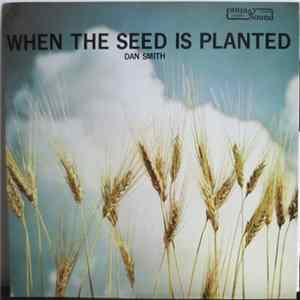Dan Smith - When The Seed Is Planted FLAC