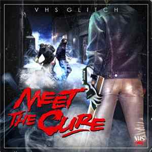 VHS Glitch - Meet The Cure FLAC