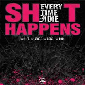 Every Time I Die - Shit Happens: The Life. The Stage. The Road. The DVD. FLAC