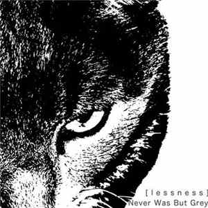 [Lessness] - Never Was But Grey FLAC