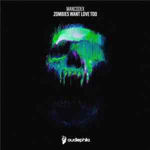 Mancodex - Zombies Want Love Too FLAC