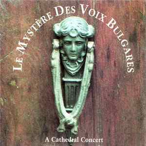 Le Mystère Des Voix Bulgares - A Cathedral Concert FLAC