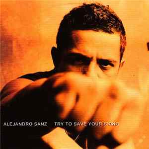 Alejandro Sanz - Try To Save Your S'ong FLAC