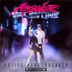 Absolute Valentine - Police Heartbreaker FLAC
