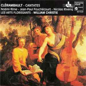 Clérambault - Noémi Rime, Jean-Paul Fouchécourt, Nicolas Rivenq, Les Arts Florissants, William Christie - Cantates FLAC
