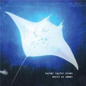 Rachel Taylor Brown - World So Sweet FLAC