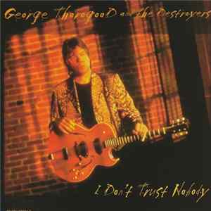 George Thorogood And The Destroyers - I Don't Trust Nobody FLAC