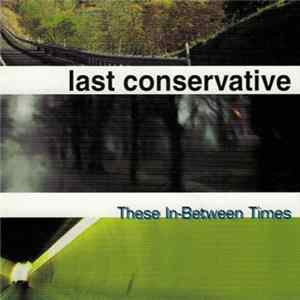 Last Conservative - These In-Between Times FLAC