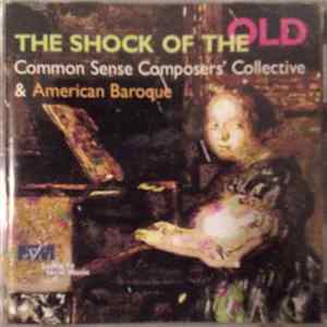 Common Sense Composers' Collective & American Baroque - The Shock Of The Old FLAC