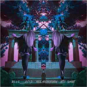 blue__ACID - Real Horrorshow - Act I: Sunset FLAC