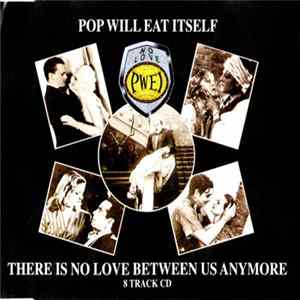Pop Will Eat Itself - There Is No Love Between Us Anymore FLAC