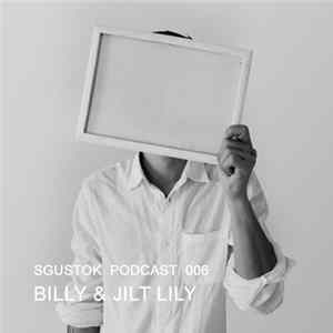 Billy & Jilt Lily - Sgustok Podcast 006 FLAC